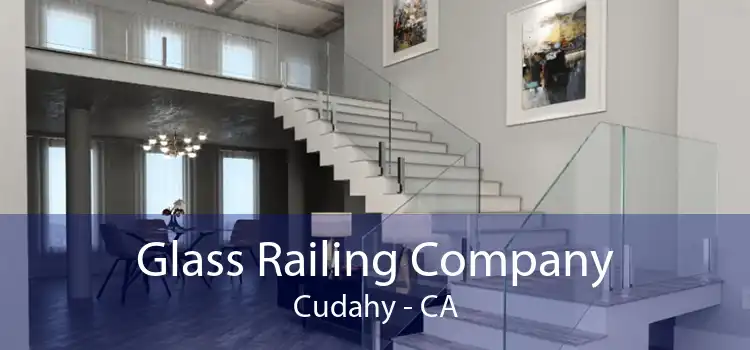 Glass Railing Company Cudahy - CA