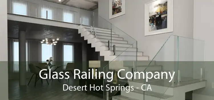 Glass Railing Company Desert Hot Springs - CA