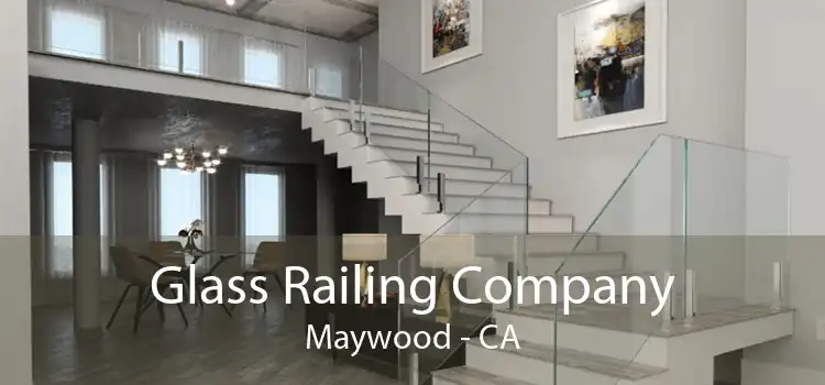 Glass Railing Company Maywood - CA