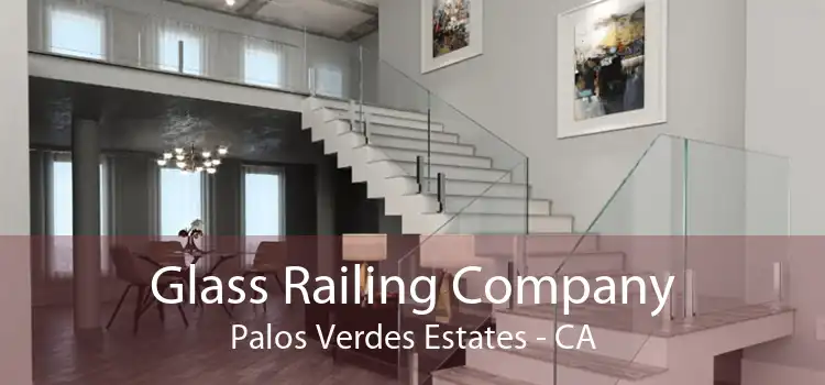 Glass Railing Company Palos Verdes Estates - CA