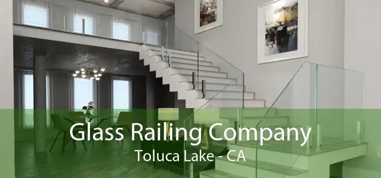 Glass Railing Company Toluca Lake - CA