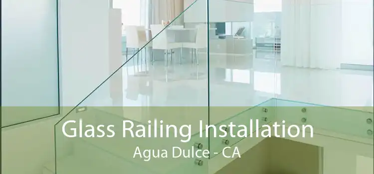 Glass Railing Installation Agua Dulce - CA