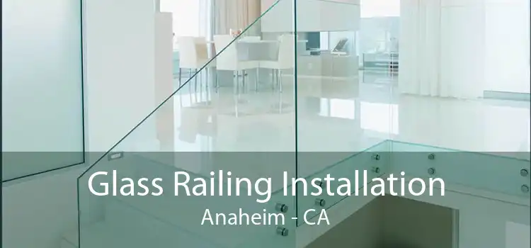 Glass Railing Installation Anaheim - CA