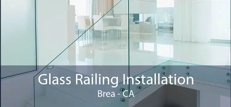 Glass Railing Installation Brea - CA