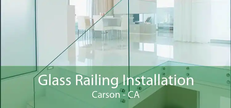 Glass Railing Installation Carson - CA