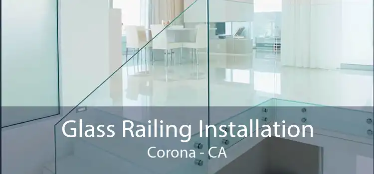 Glass Railing Installation Corona - CA