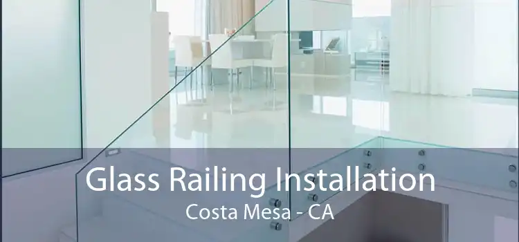 Glass Railing Installation Costa Mesa - CA