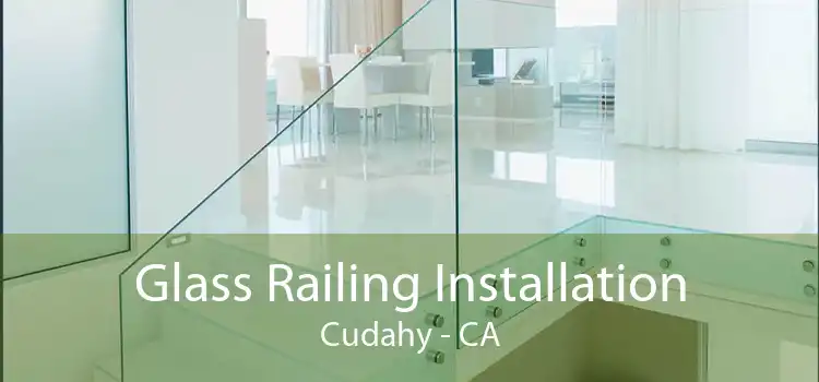 Glass Railing Installation Cudahy - CA