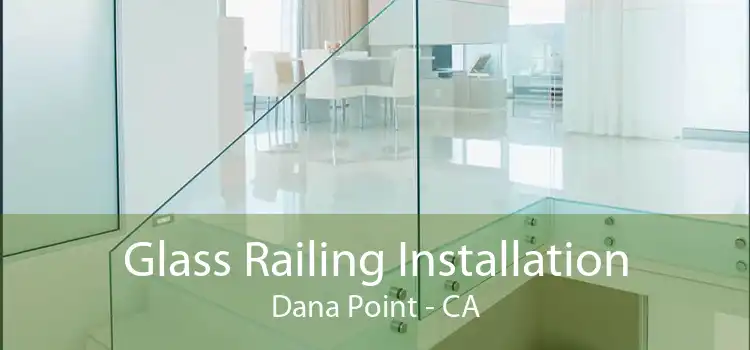 Glass Railing Installation Dana Point - CA