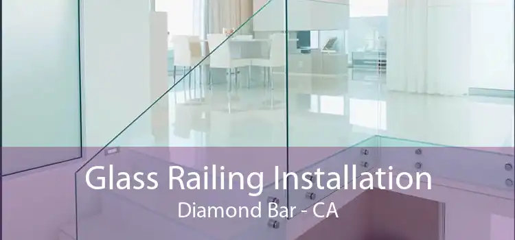 Glass Railing Installation Diamond Bar - CA