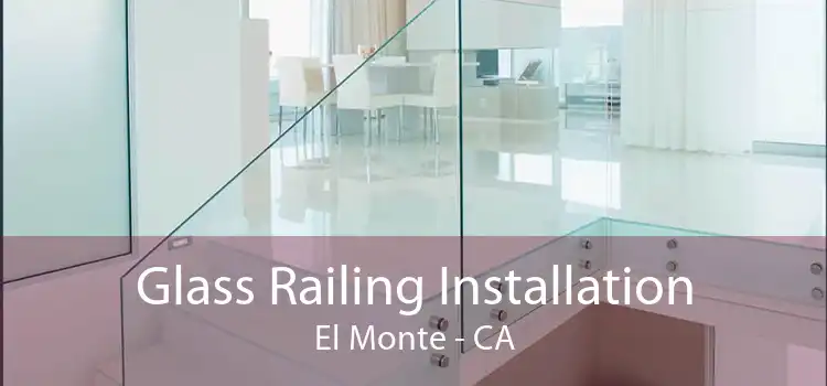 Glass Railing Installation El Monte - CA