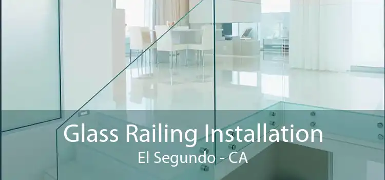 Glass Railing Installation El Segundo - CA