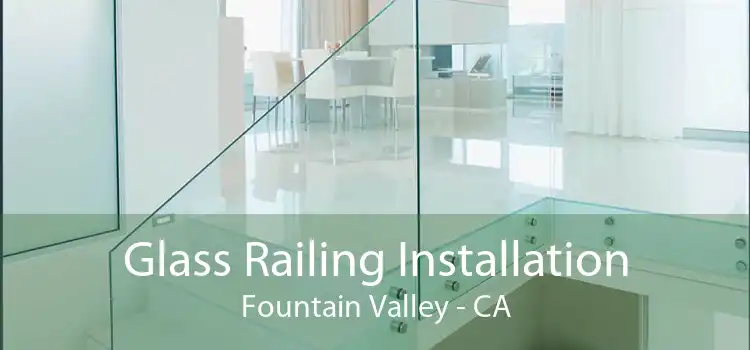 Glass Railing Installation Fountain Valley - CA
