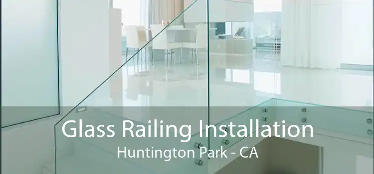 Glass Railing Installation Huntington Park - CA