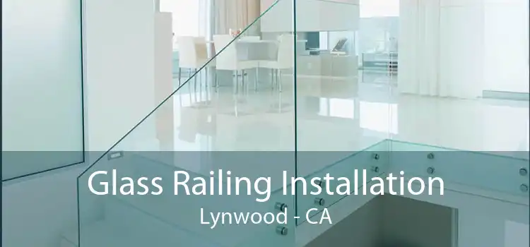 Glass Railing Installation Lynwood - CA