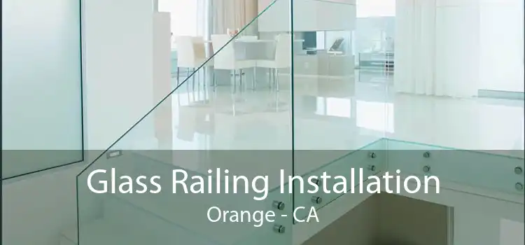 Glass Railing Installation Orange - CA