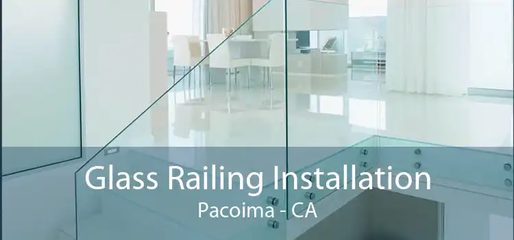 Glass Railing Installation Pacoima - CA