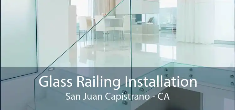 Glass Railing Installation San Juan Capistrano - CA