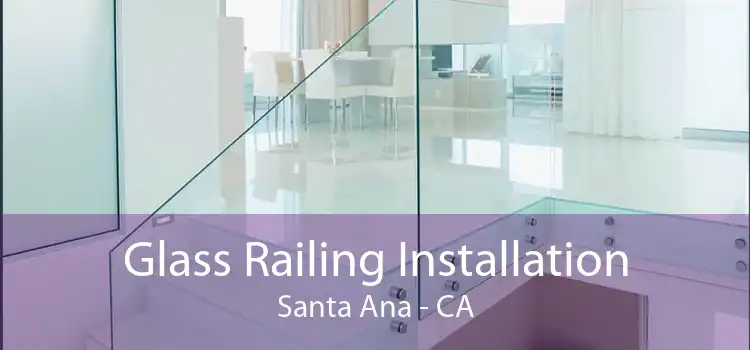 Glass Railing Installation Santa Ana - CA