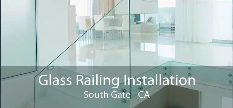 Glass Railing Installation South Gate - CA