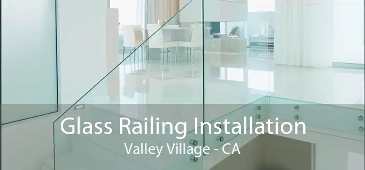 Glass Railing Installation Valley Village - CA