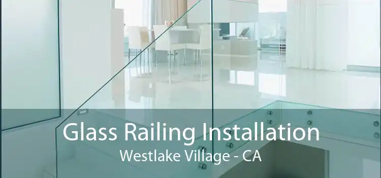 Glass Railing Installation Westlake Village - CA