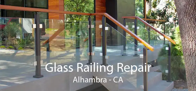 Glass Railing Repair Alhambra - CA