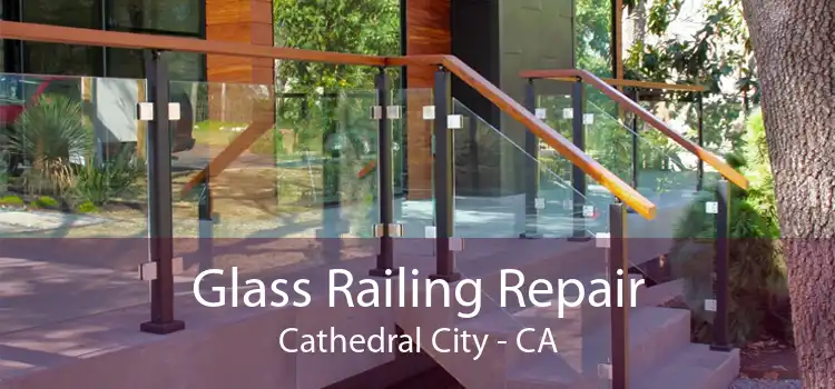 Glass Railing Repair Cathedral City - CA