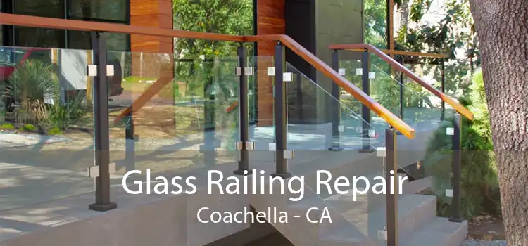 Glass Railing Repair Coachella - CA