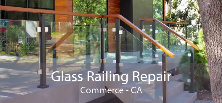 Glass Railing Repair Commerce - CA