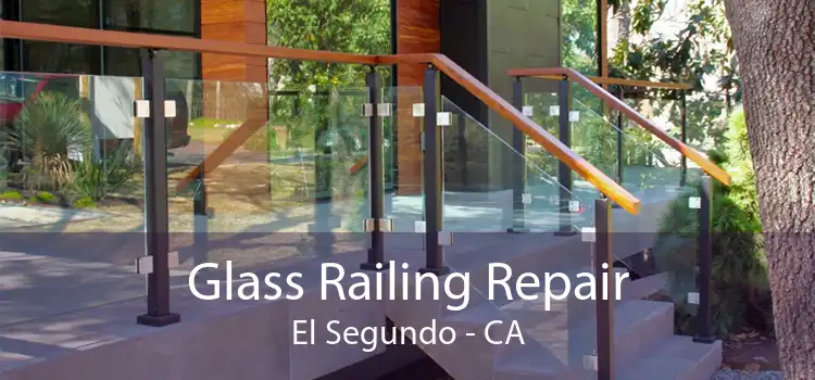 Glass Railing Repair El Segundo - CA