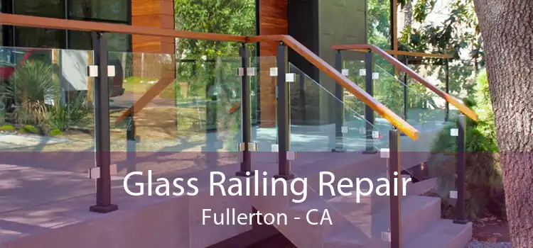 Glass Railing Repair Fullerton - CA