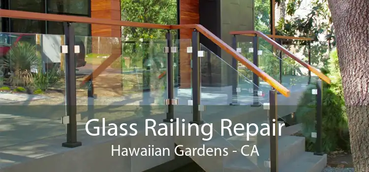 Glass Railing Repair Hawaiian Gardens - CA