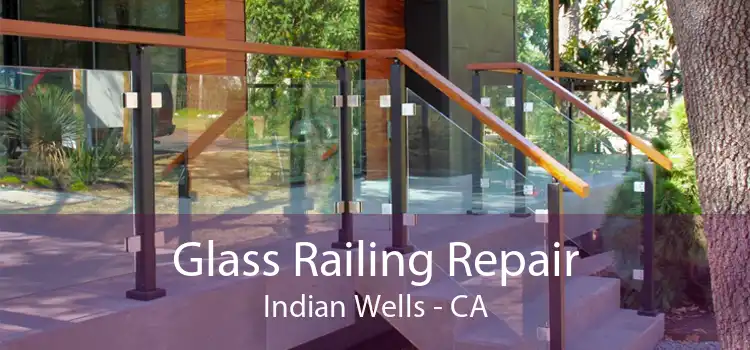 Glass Railing Repair Indian Wells - CA