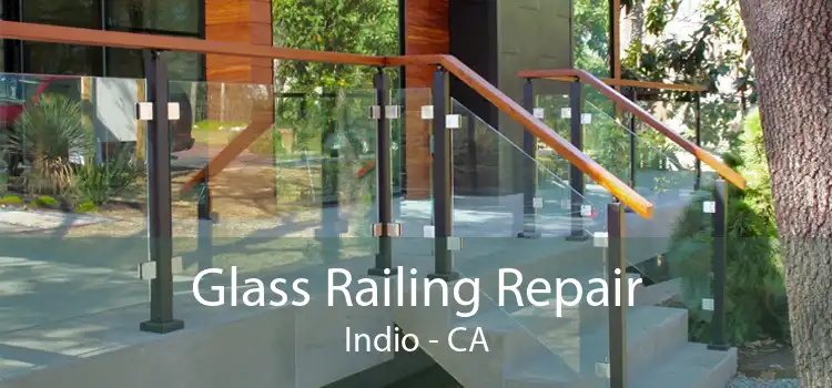 Glass Railing Repair Indio - CA