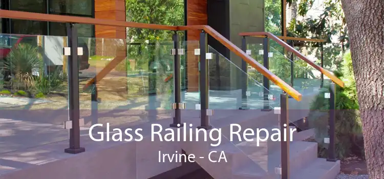 Glass Railing Repair Irvine - CA