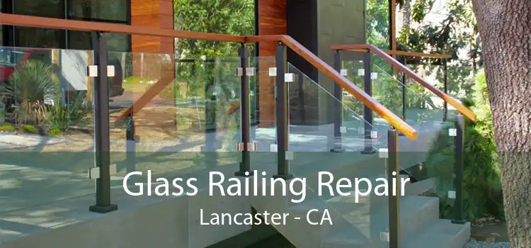 Glass Railing Repair Lancaster - CA