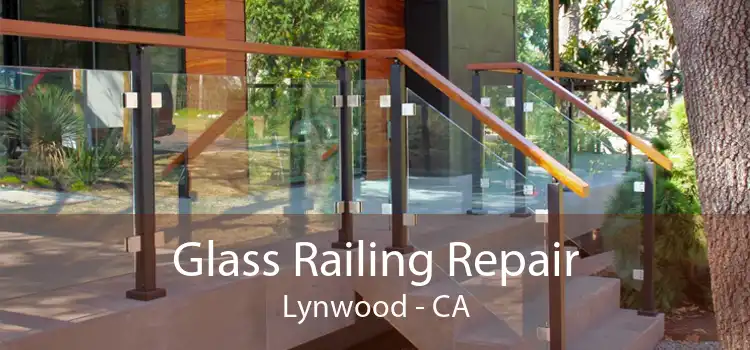 Glass Railing Repair Lynwood - CA