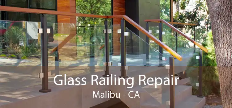 Glass Railing Repair Malibu - CA