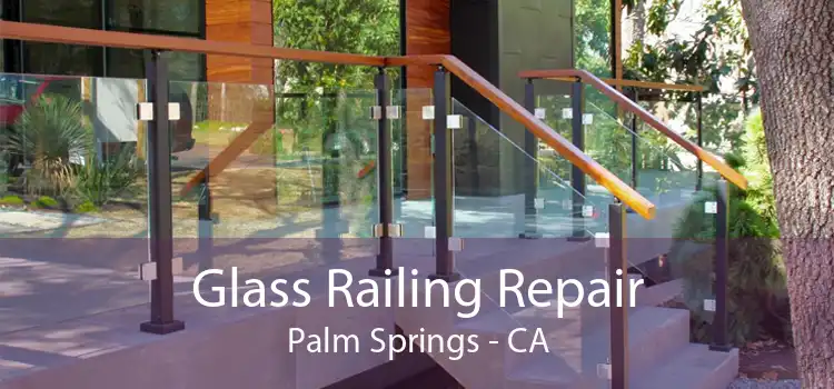 Glass Railing Repair Palm Springs - CA