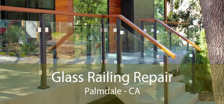 Glass Railing Repair Palmdale - CA