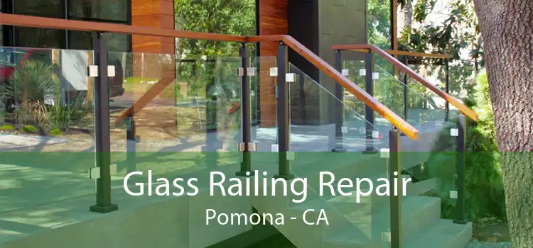 Glass Railing Repair Pomona - CA