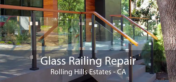 Glass Railing Repair Rolling Hills Estates - CA