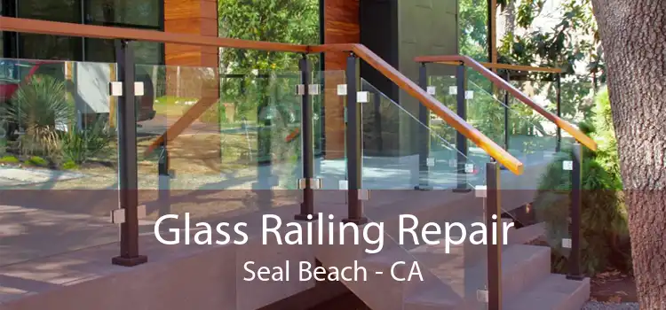 Glass Railing Repair Seal Beach - CA