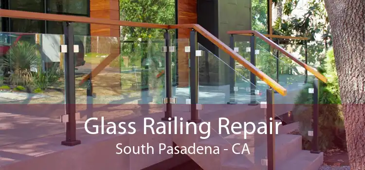 Glass Railing Repair South Pasadena - CA