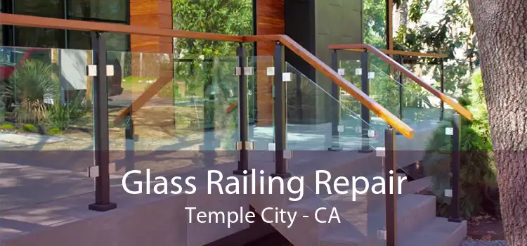 Glass Railing Repair Temple City - CA