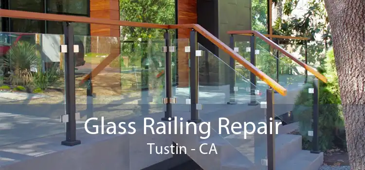 Glass Railing Repair Tustin - CA