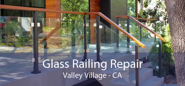 Glass Railing Repair Valley Village - CA