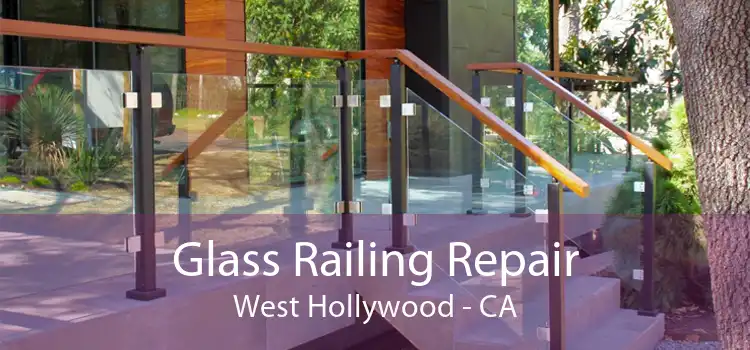 Glass Railing Repair West Hollywood - CA