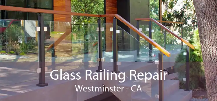 Glass Railing Repair Westminster - CA